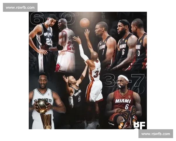 雷阿伦绝命三分点燃奇迹之夜热火马刺总决赛第六场纪实经典回顾